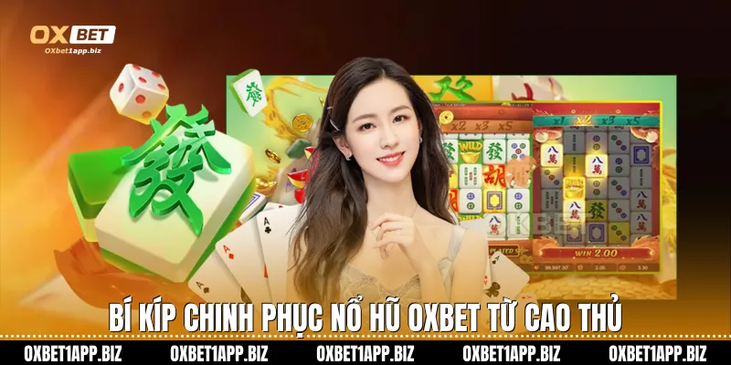 Bí kíp chinh phục nổ hũ Oxbet từ cao thủ