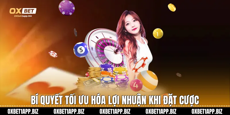 Bí quyết tối ưu hóa lợi nhuận khi đặt cược
