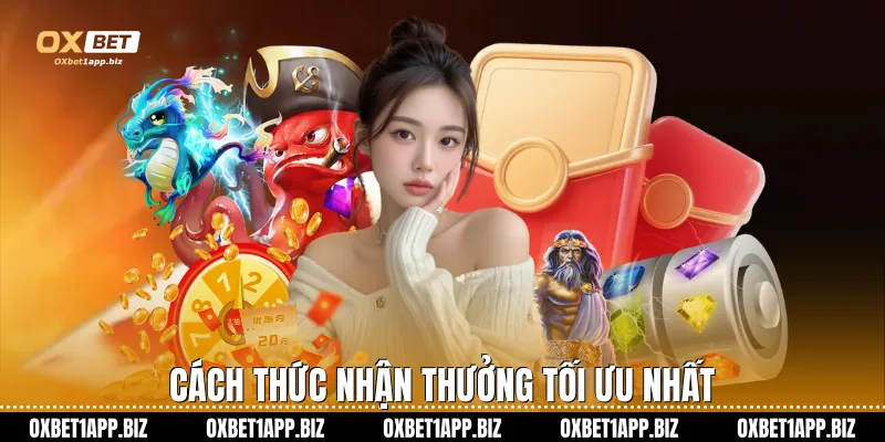Cách thức nhận thưởng tối ưu nhất