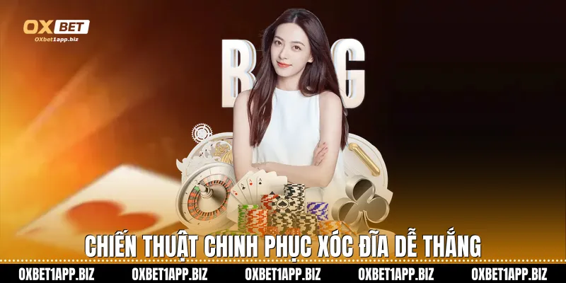 Chiến thuật chinh phục xóc đĩa dễ thắng