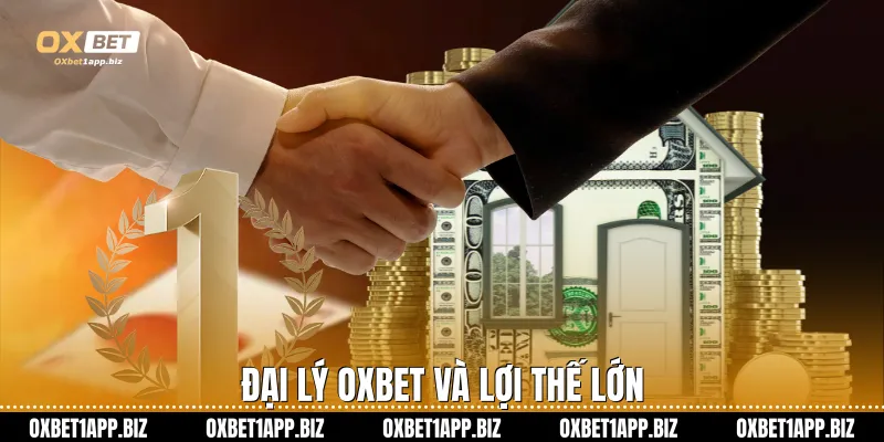 Đại lý Oxbet và lợi thế lớn