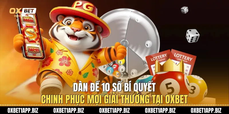 Dàn Đề 10 Số - Bí Quyết Chinh Phục Mọi Giải Thưởng Tại Oxbet