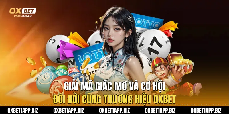 Giải Mã Giấc Mơ Và Cơ Hội Đổi Đời Cùng Thương Hiệu Oxbet