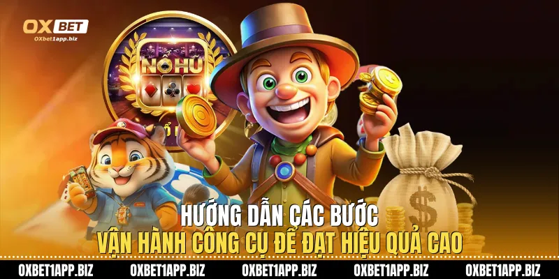 Hướng dẫn các bước vận hành công cụ để đạt hiệu quả cao