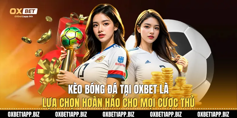 Kèo Bóng Đá Tại Oxbet Là Lựa Chọn Hoàn Hảo Cho Mọi Cược Thủ