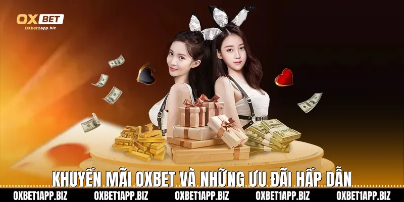 Khuyến mãi Oxbet và những ưu đãi hấp dẫn