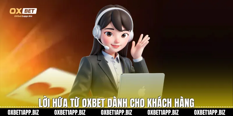 Lời hứa từ Oxbet dành cho khách hàng