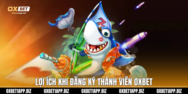 Lợi ích khi đăng ký thành viên Oxbet
