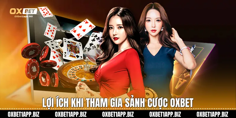 Lợi ích khi tham gia sảnh cược Oxbet