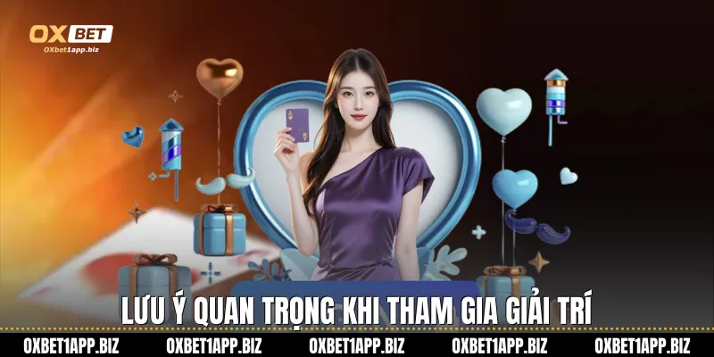 Lưu ý quan trọng khi tham gia giải trí