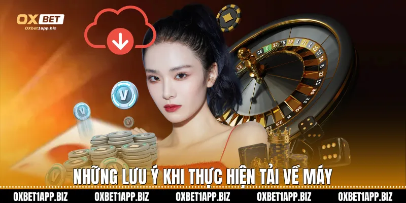 Những lưu ý khi thực hiện tải về máy