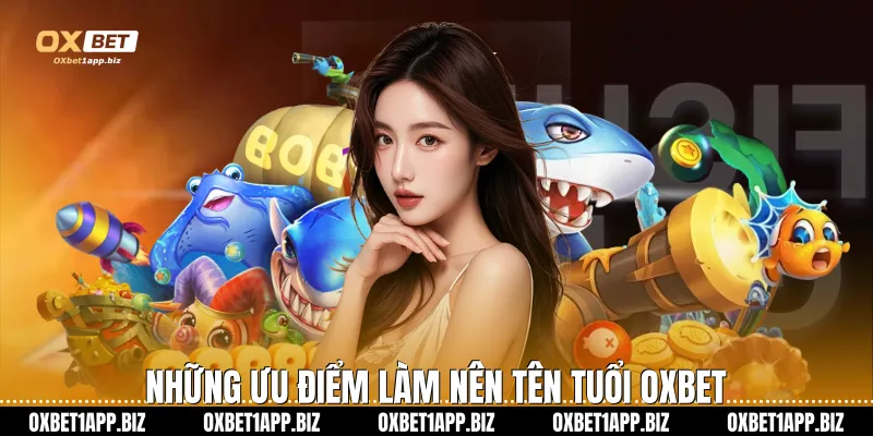 Những ưu điểm làm nên tên tuổi Oxbet