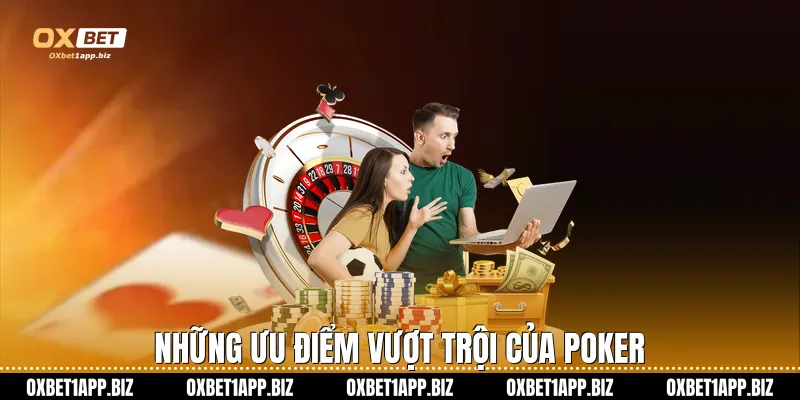 Những ưu điểm vượt trội của Poker