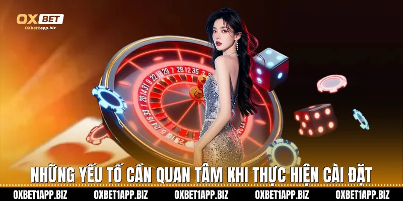 Những yếu tố cần quan tâm khi thực hiện cài đặt