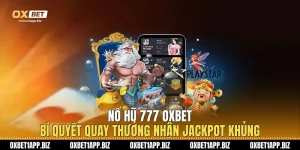 Nổ Hũ 777 Oxbet: Bí Quyết Quay Thưởng Nhận Jackpot Khủng