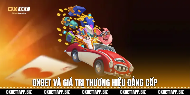 Oxbet và giá trị thương hiệu đẳng cấp