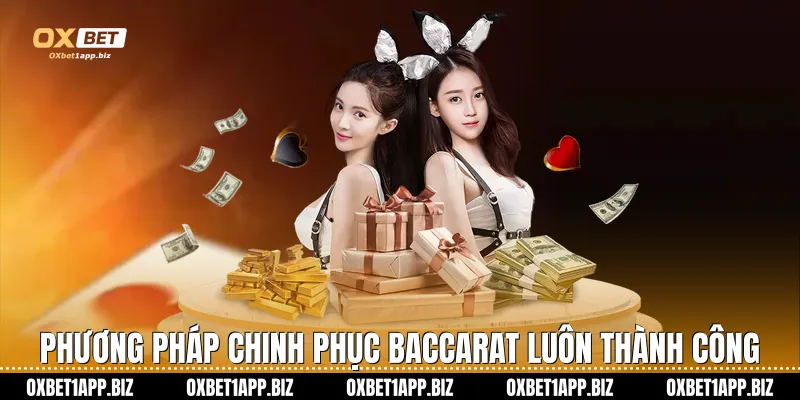 Phương pháp chinh phục Baccarat luôn thành công