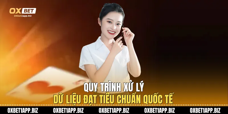 Quy trình xử lý dữ liệu đạt tiêu chuẩn quốc tế