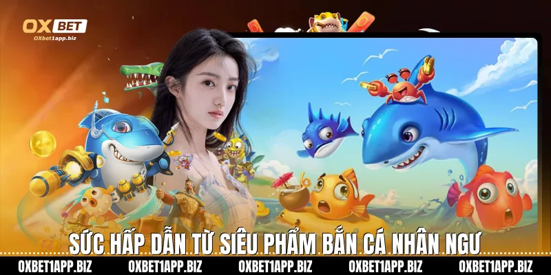 Sức hấp dẫn từ siêu phẩm bắn cá nhân ngư