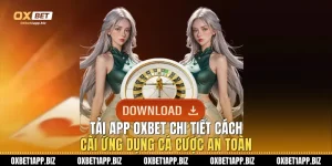 Tải App Oxbet - Chi Tiết Cách Cài Ứng Dụng Cá Cược An Toàn