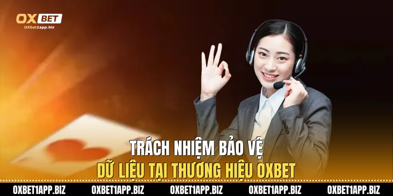 Trách nhiệm bảo vệ dữ liệu tại thương hiệu Oxbet