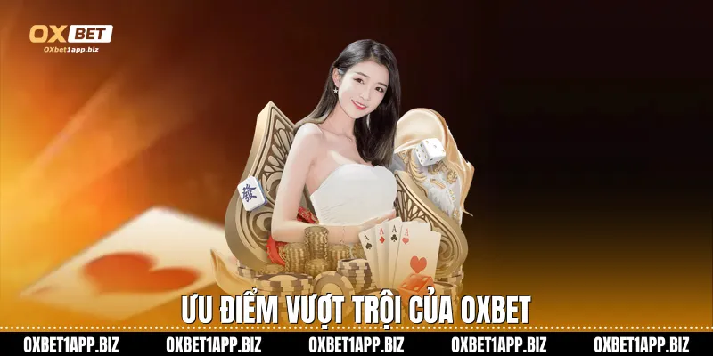 Ưu điểm vượt trội của Oxbet